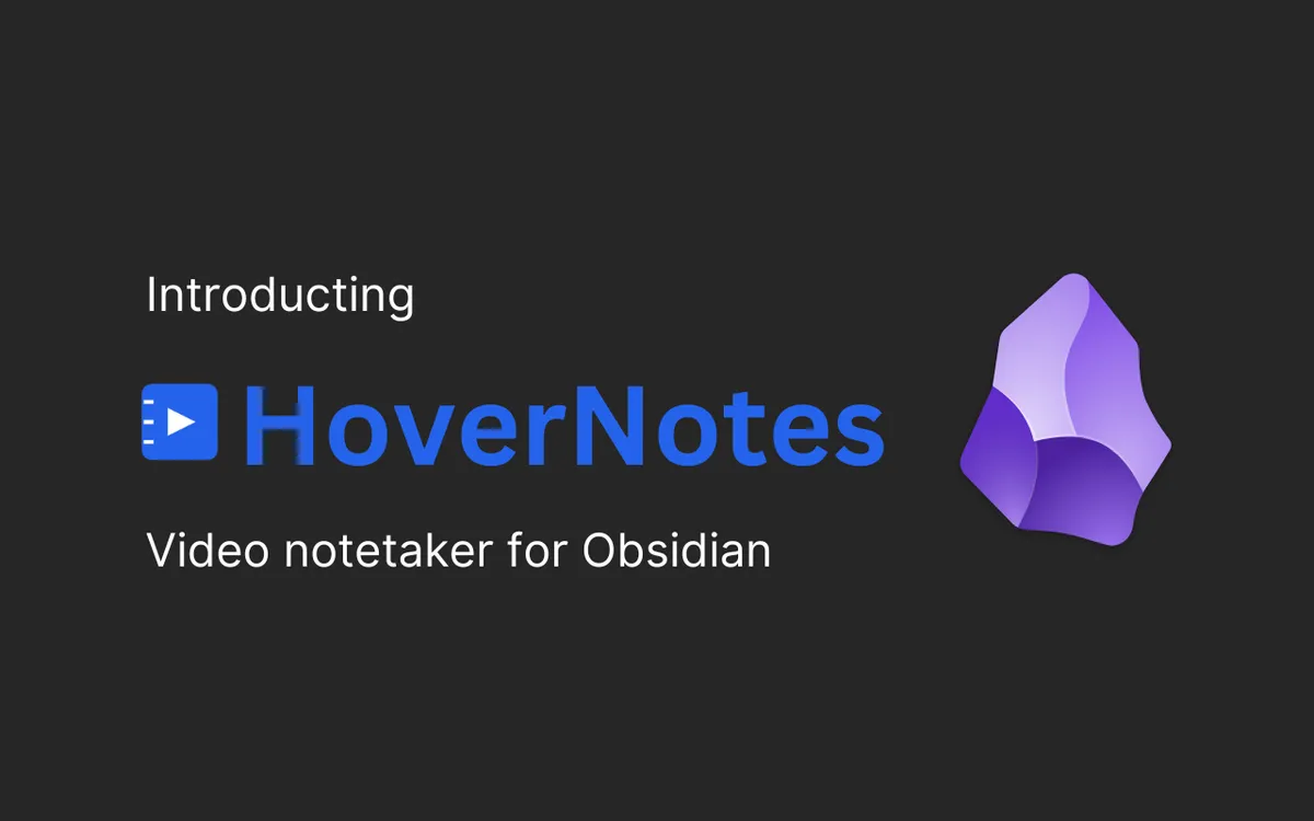 Obsidian Video Note Approaches for 2025: Why HoverNotes is Revolutionizing Video Note-Taking